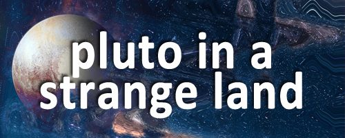 Pluto in a Strange Land